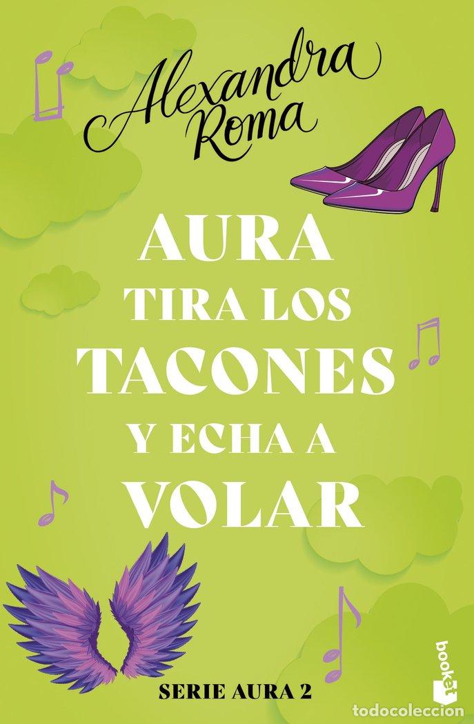 Libri: AURA TIRA LOS TACONES Y ECHA A VOLAR SERIE AURA 2 - ALEXANDRA ROMA