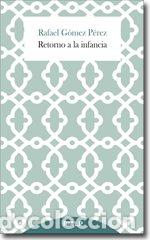 Libros: RETORNO A LA INFANCIA - GOMEZ PEREZ, RAFAEL