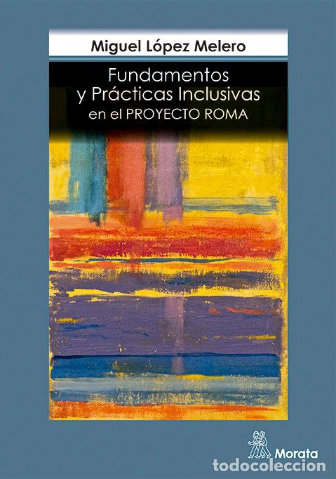 Libros: FUNDAMENTOS Y PRACTICAS INCLUSIVAS EN EL PROYECTO ROMA - LOPEZ MELERO, MIGUEL