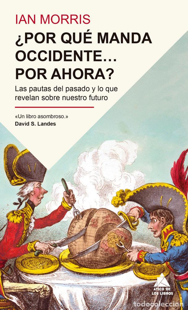 Libri: &iquest;POR QU&Eacute; MANDA OCCIDENTE? POR AHORA? - Ian Morris