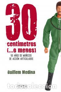 Livres: 30 CENTIMETROS O MENOS 50 A&Ntilde;OS MU&Ntilde;ECOS ACCION ARTICULADOS - MEDINA, GUILLEM