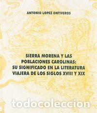 Libri: SIERRA MORENA Y LAS POBLACIONES CAROLINAS SIGLOS XVIII Y XIX - LOPEZ ONTIVEROS, ANTONIO