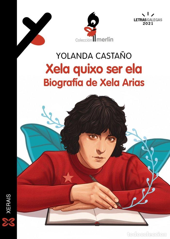 Libros: XELA QUIXO SER ELA. BIOGRAFIA DE XELA ARIAS - CASTA&Ntilde;O, YOLANDA
