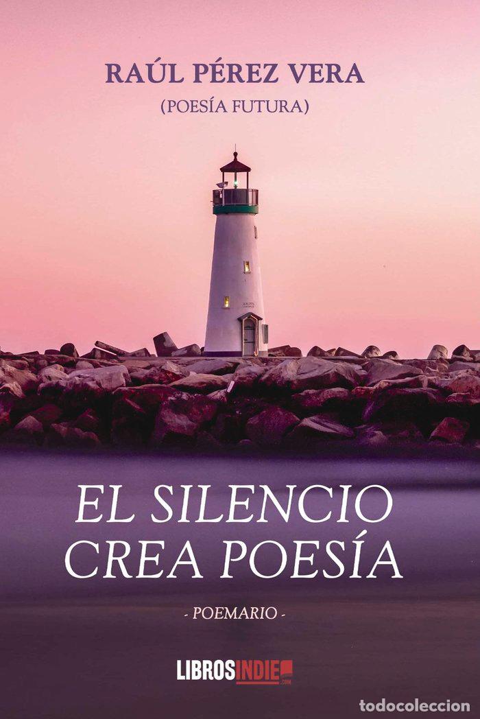 books: EL SILENCIO CREA POESIA - PEREZ VERA, RAUL