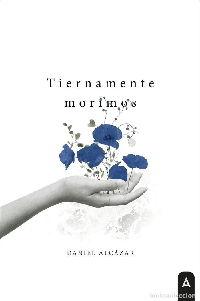 Libros: TIERNAMENTE MORIMOS - ALCAZAR, DANIEL