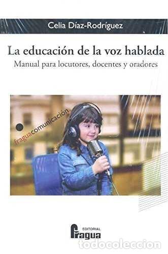 Libri: EDUCACION DE LA VOZ HABLADA,LA - DIAZ RODRIGUEZ, CELIA