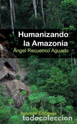 Libri: HUMANIZANDO LA AMAZONIA - RECUENCO AGUADO, ANGEL