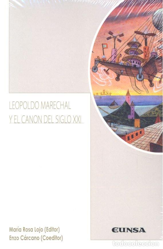B&uuml;cher: LEOPOLDO MARECHAL Y EL CANON DEL SIGLO XXI - MARIA ROSA LOJO
