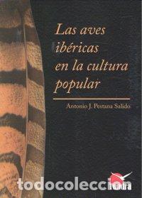 Libri: AVES IBERICAS EN LA CULTURA POPULAR,LAS - PESTANA SALIDO, ANTONIO J.