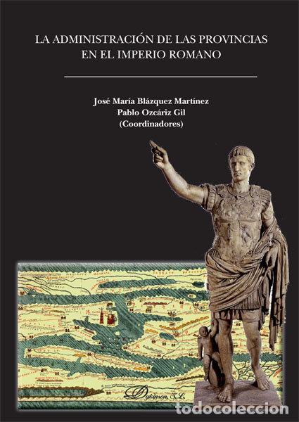 Libros: ADMINISTRACION DE LAS PROVINCIAS EN EL IMPERIO ROMANO, LA - BLAZQUEZ MARTINEZ, JOSE MARIA