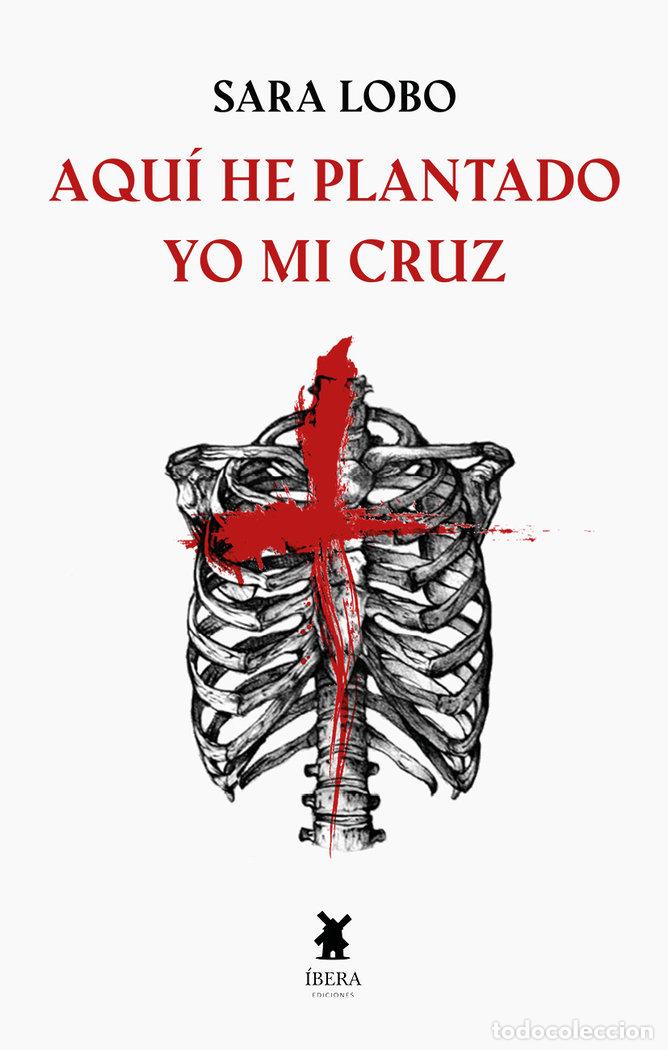 Livros: AQUI HE PLANTADO YO MI CRUZ - SARA LOBO