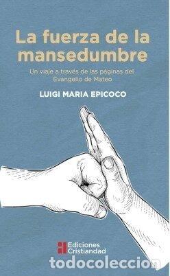 Libri: LA FUERZA DE LA MANSEDUMBRE - LUIGI MARIA EPICOCO