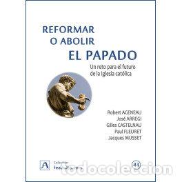 Libri: REFORMAR O ABOLIR EL PAPADO - AA.VV