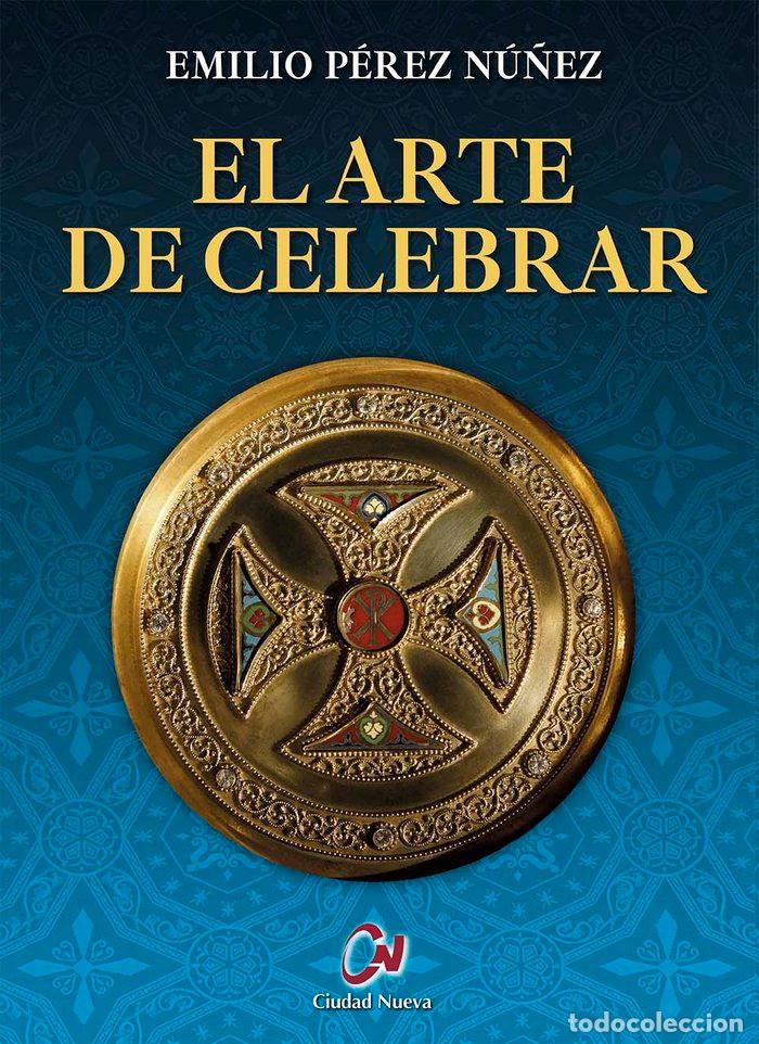 Libri: EL ARTE DE CELEBRAR - PEREZ NU&Ntilde;EZ, EMILIO
