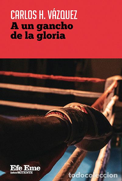 Libros: A UN GANCHO DE LA GLORIA - HERNANDEZ VAZQUEZ, CARLOS