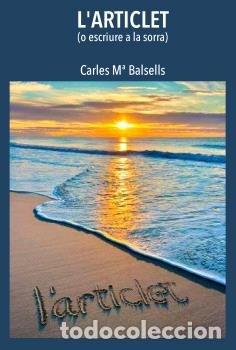 Livres: L'ARTICLET O ESCRIURE A LA SORRA - CARLES MA BALSELLS CASTELLTORT