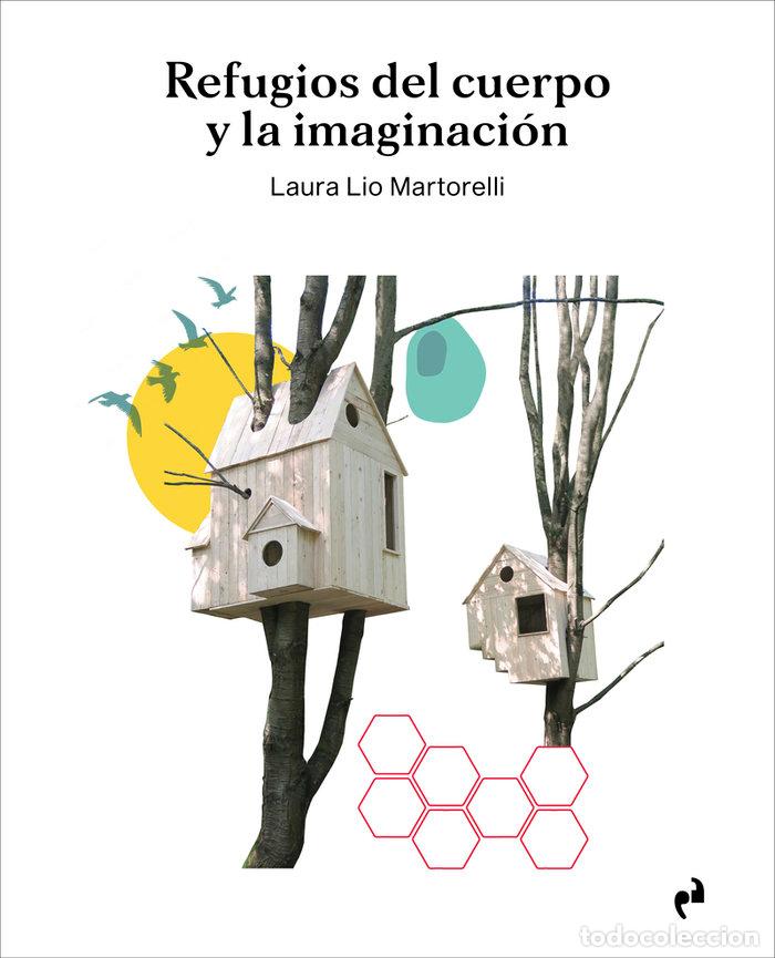 Libros: REFUGIOS DEL CUERPO Y LA IMAGINACION - LIO MARTORELLI, LAURA