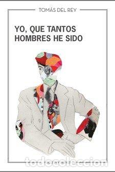 Libros: YO QUE TANTOS HOMBRES HE SIDO - DEL REY, TOMAS