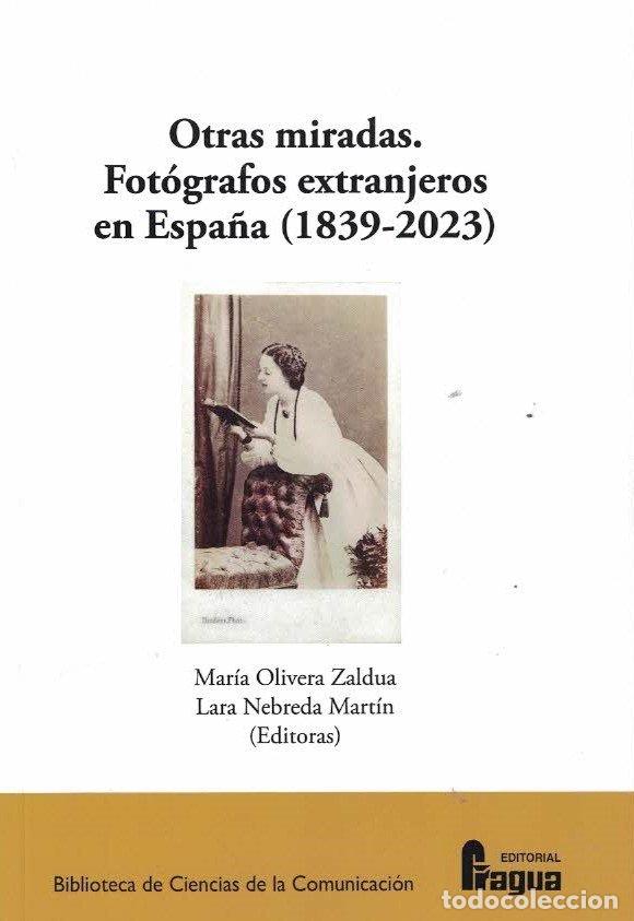 Libros: OTRAS MIRADAS FOTOGRAFOS EXTRANJEROS EN ESPA&Ntilde;A (1839-2023) - OLIVERA ZULDUA, MARIA