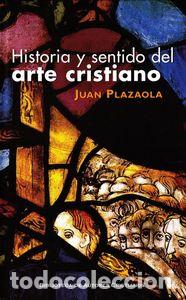 Livros: HISTORIA Y SENTIDO DEL ARTE CRISTIANO - PLAZAOLA ARTOLA, JUAN