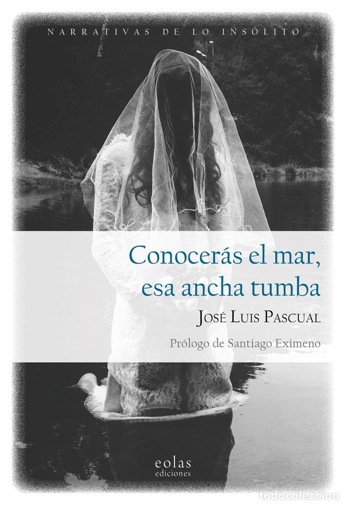 Livres: CONOCERAS EL MAR ESA ANCHA TUMBA - PASCUAL, JOSE LUIS