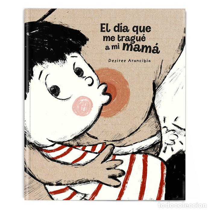 books: EL DIA QUE ME TRAGUE A MI MAMA - ARANCIBIA, DESIREE