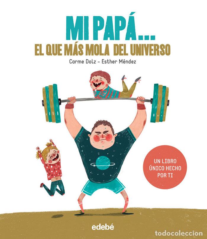books: MI PAPA... EL QUE MAS MOLA DEL UNIVERSO - CARME DOLZ
