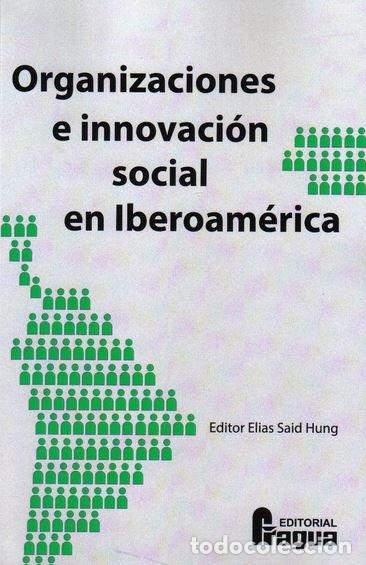 Libri: ORGANIZACIONES E INNOVACION SOCIAL EN IBEROAMERICA - SAID HUNG, ELIAS