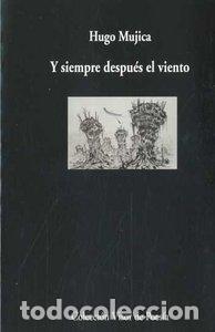 Libros: Y SIEMPRE DESPUES DEL VIENTO - MUJICA, HUGO