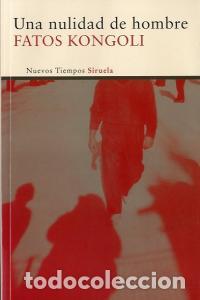 Libros: UNA NULIDAD DE HOMBRE - KONGOLI, FATOS