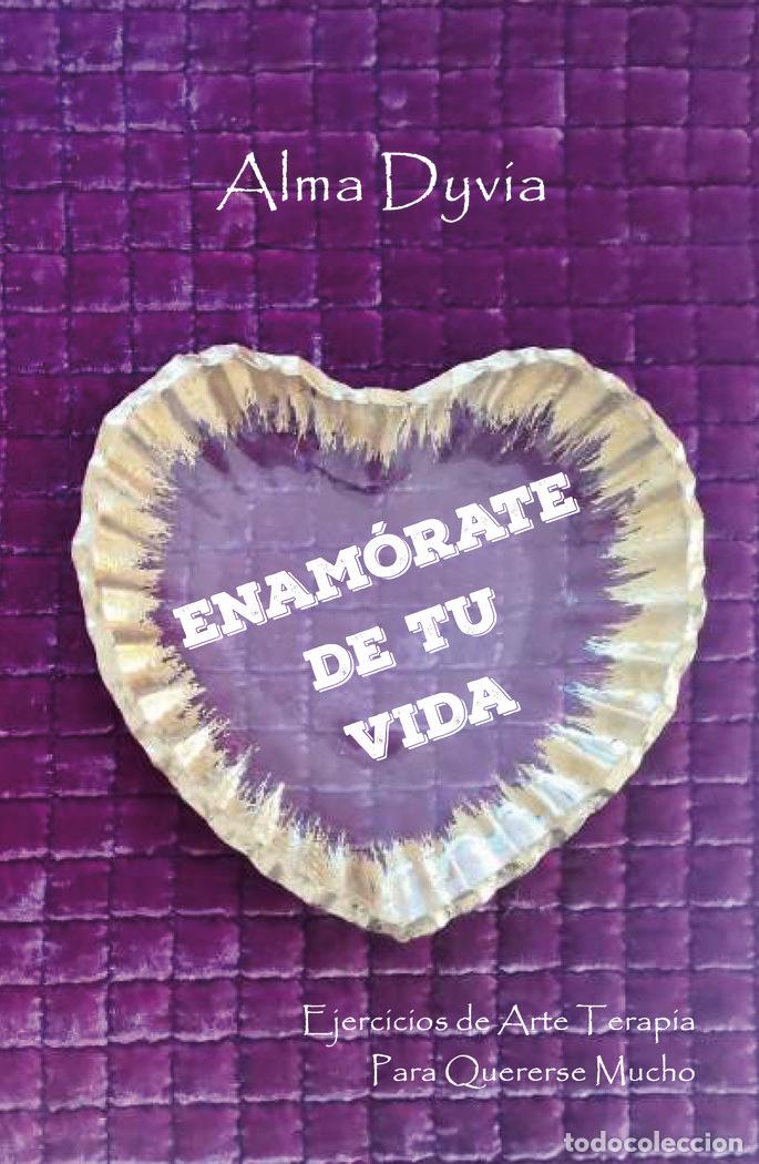 Libros: ENAMORATE DE TU VIDA - DYVIA, ALMA