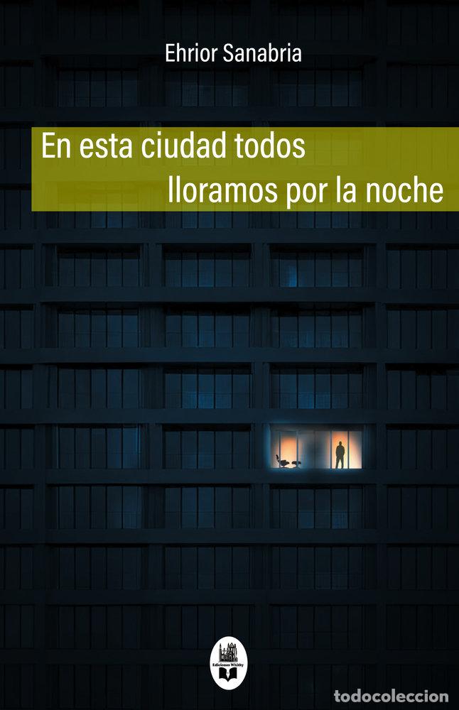 B&uuml;cher: EN ESTA CIUDAD TODOS LLORAMOS POR LA NOCHE - SANABRIA, EHRIOR