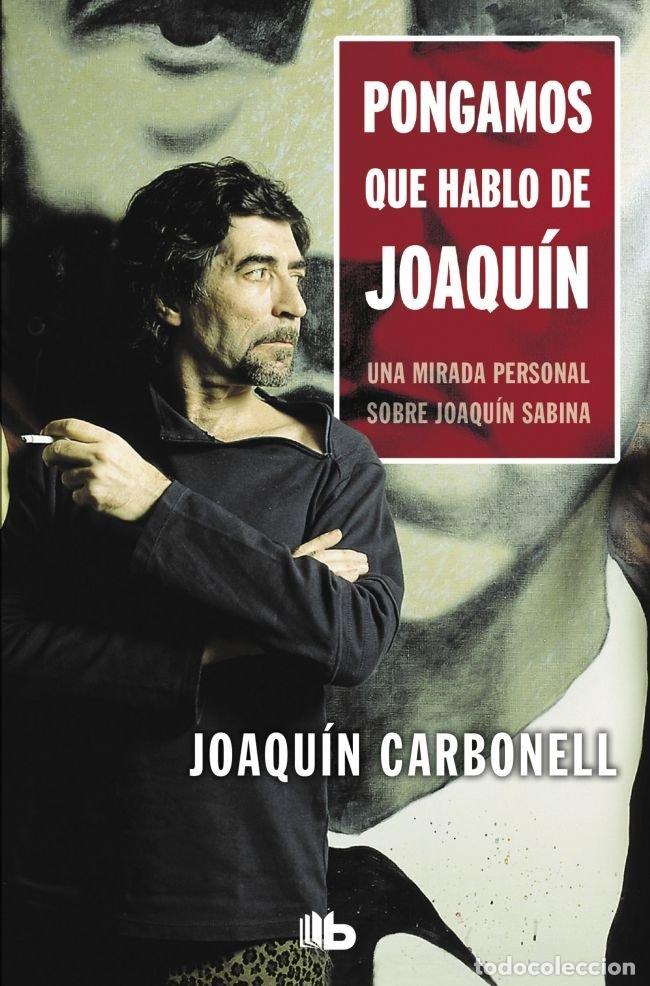 Livros: PONGAMOS QUE HABLO DE JOAQUIN - CARBONELL MARTI, JOAQUIN