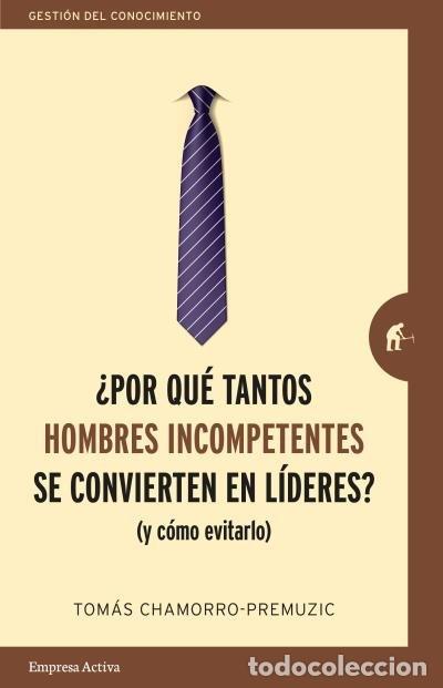 Libros: POR QUE TANTOS HOMBRES INCOMPETENTES SE CONVIERTEN EN LIDER - CHAMORRO-PREMUZIC, TOMAS