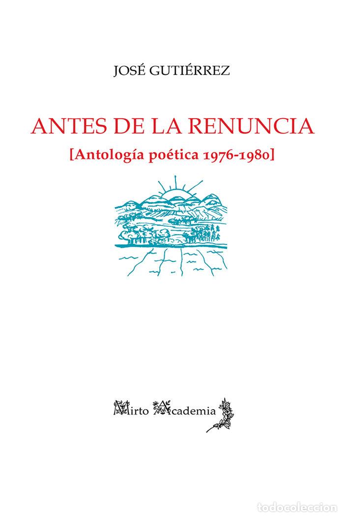 Libros: ANTES DE LA RENUNCIA ANTOLOGIA POETICA 1976 1980 - GUTIERREZ, JOSE