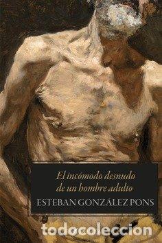 Livres: EL INCOMODO DESNUDO DE UN HOMBRE ADULTO - GONZALEZ PONS, ESTEBAN