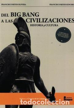Libros: DEL BIG BANG A LAS CIVILIZACIONES HISTORIA Y CULTURA - REYES OLIVERA, FRANCISCO