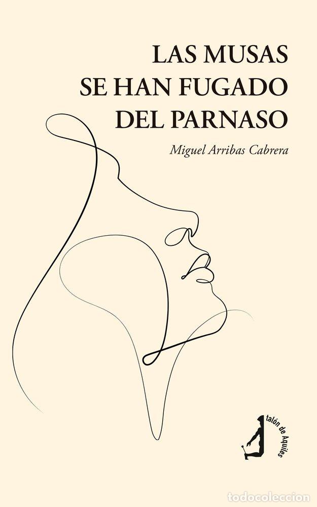Libri: LAS MUSAS SE HAN FUGADO DEL PARNASO - ARRIBAS CABRERA, MIGUEL