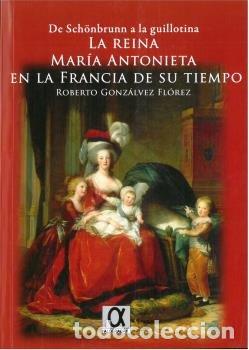 Libros: REINA MARIA ANTONIETA EN LA FRANCIA DE SU TIEMPO - GONZALVEZ FLOREZ, ROBERTO