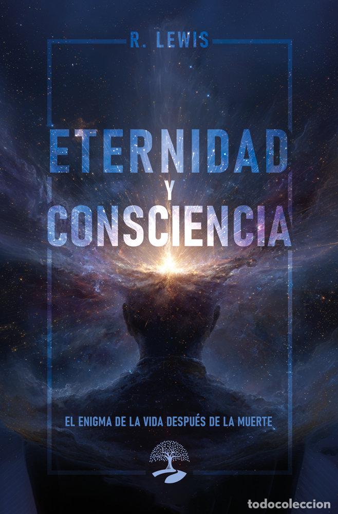 Livres: ETERNIDAD Y CONSCIENCIA: EL ENIGMA DE LA VIDA DESPUES DE LA - LEWIS, R S