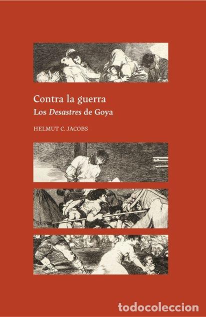 Livres: CONTRA LA GUERRA LOS DESASTRES DE GOYA - JACOBS, HELMUT C.