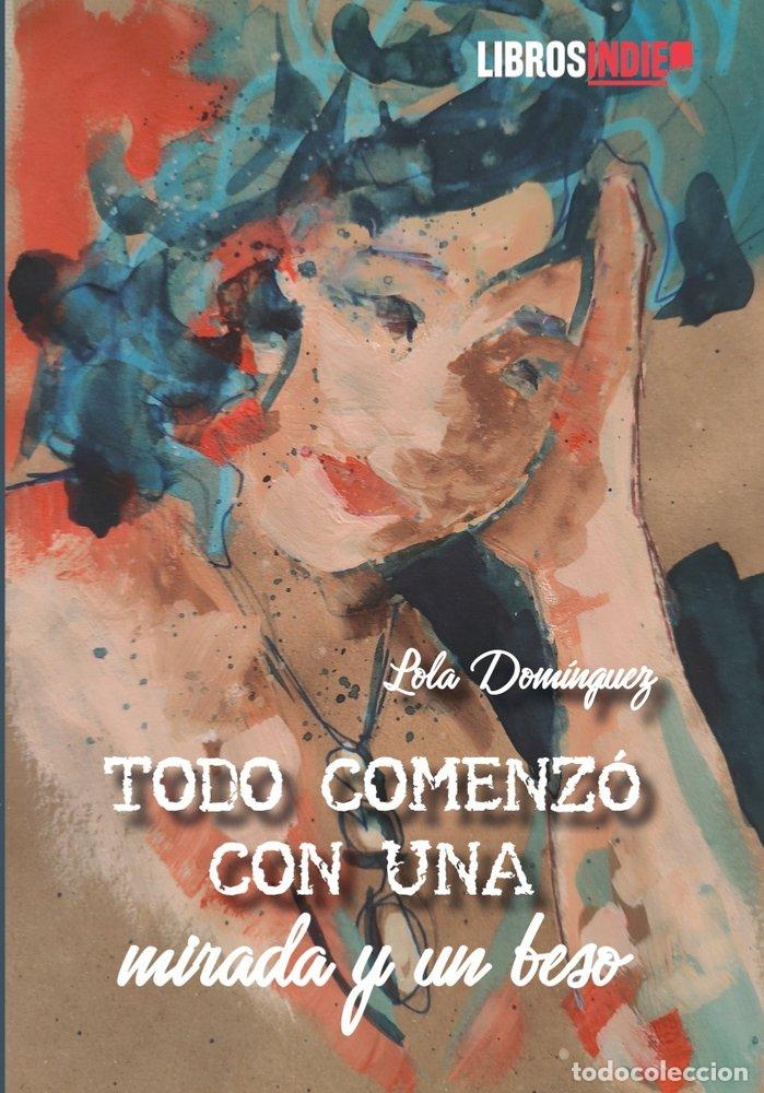 Livres: TODO COMENZO CON UNA MIRADA Y UN BESO - DOMINGUEZ, LOLA