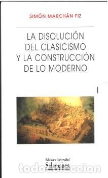 Livres: PACK LA DISOLUCION DEL CLASICISMO Y LA CONSTRUCCION DE LO M - SIMON MARCHAN