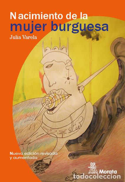 Libros: EL NACIMIENTO DE LA MUJER BURGUESA - VARELA, JULIA