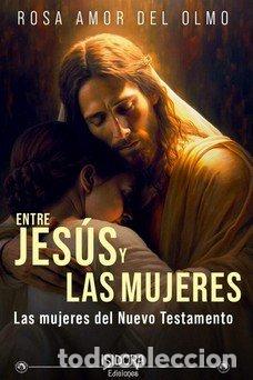 Libros: ENTRE JESUS Y LAS MUJERES - DEL OLMO, ROSA AMOR
