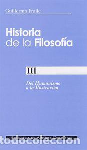 Libros: HISTORIA DE LA FILOSOFIA. III: DEL HUMANISMO A LA ILUSTRACIO - FRAILE, GUILLERMO