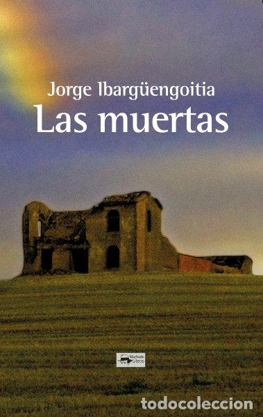 B&uuml;cher: LAS MUERTAS - IBARG&Uuml;ENGOITIA, JORGE