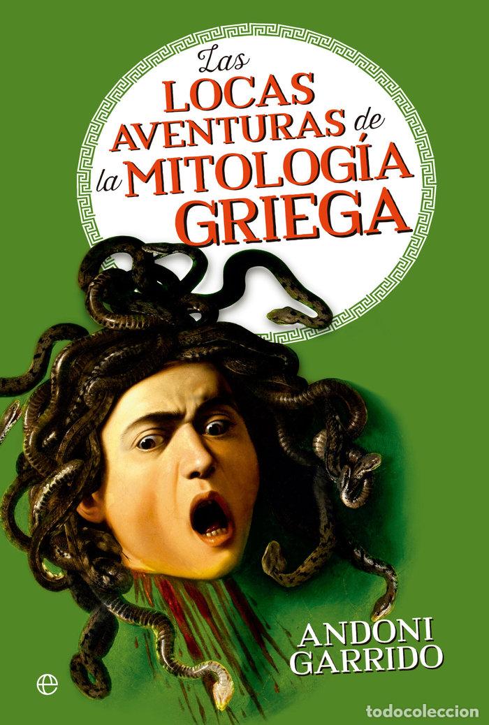 Livros: LAS LOCAS AVENTURAS DE LA MITOLOGIA GRIEGA - GARRIDO, ANDONI