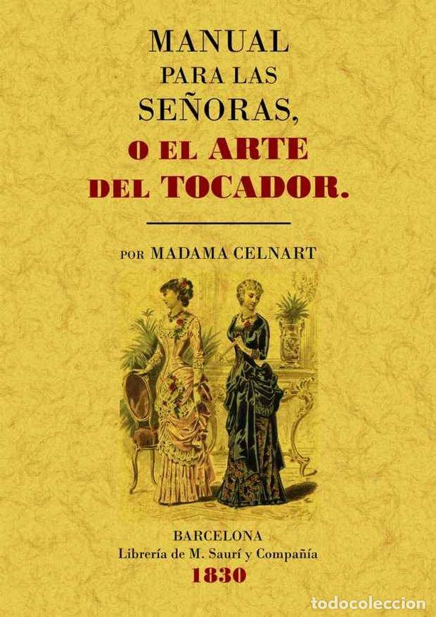 Libros: MANUAL PARA LAS SE&Ntilde;ORAS O EL ARTE DEL TOCADOR - BAYLE-MOUILLARD, ELISABETH