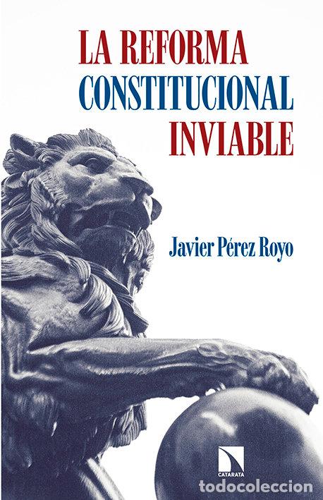 Libri: REFORMA CONSTITUCIONAL INVIABLE,LA - PEREZ ROYO, JAVIER